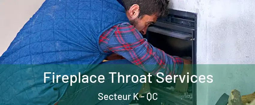  Fireplace Throat Services Secteur K - QC