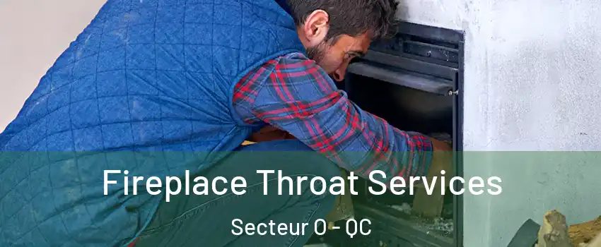  Fireplace Throat Services Secteur O - QC