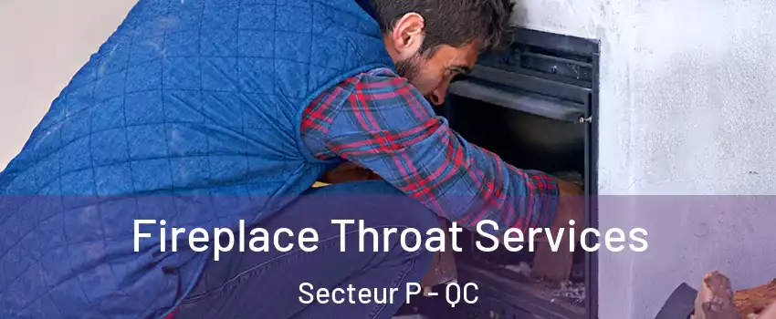  Fireplace Throat Services Secteur P - QC