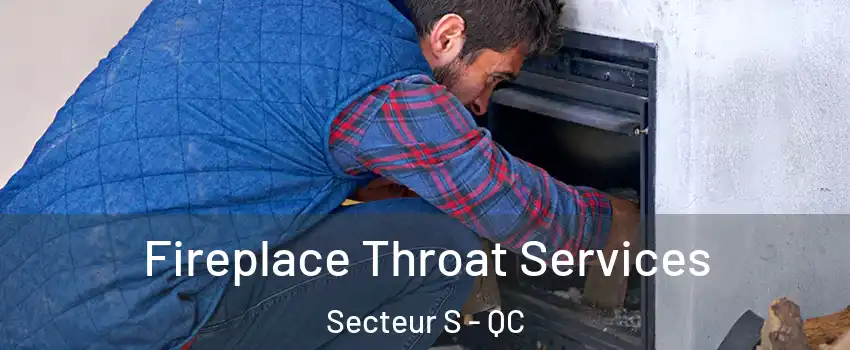  Fireplace Throat Services Secteur S - QC