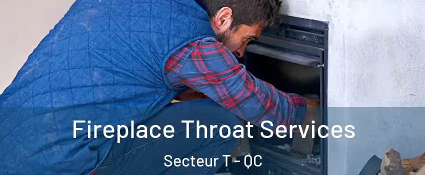 Fireplace Throat Services Secteur T - QC