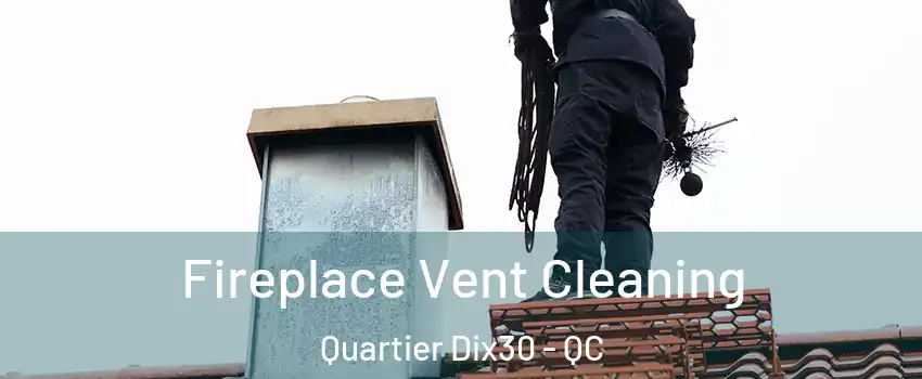  Fireplace Vent Cleaning Quartier Dix30 - QC
