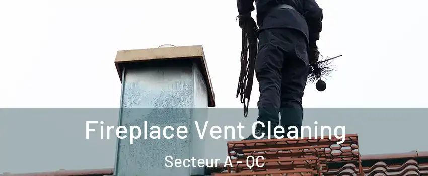  Fireplace Vent Cleaning Secteur A - QC