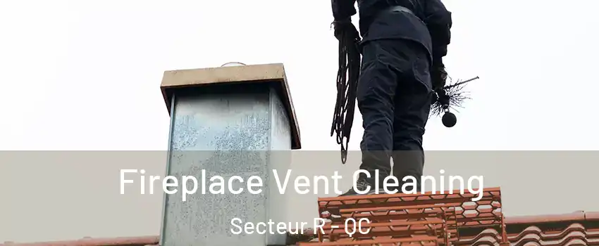  Fireplace Vent Cleaning Secteur R - QC
