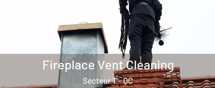  Fireplace Vent Cleaning Secteur T - QC