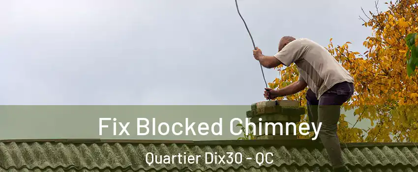  Fix Blocked Chimney Quartier Dix30 - QC
