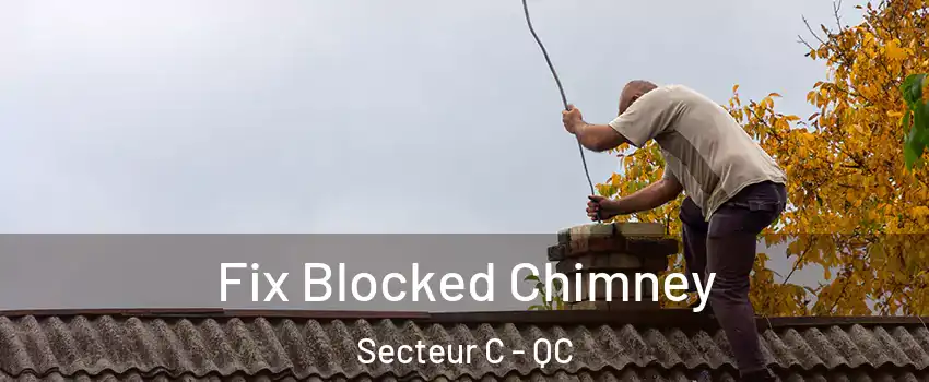  Fix Blocked Chimney Secteur C - QC