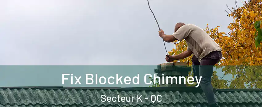  Fix Blocked Chimney Secteur K - QC