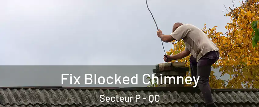  Fix Blocked Chimney Secteur P - QC