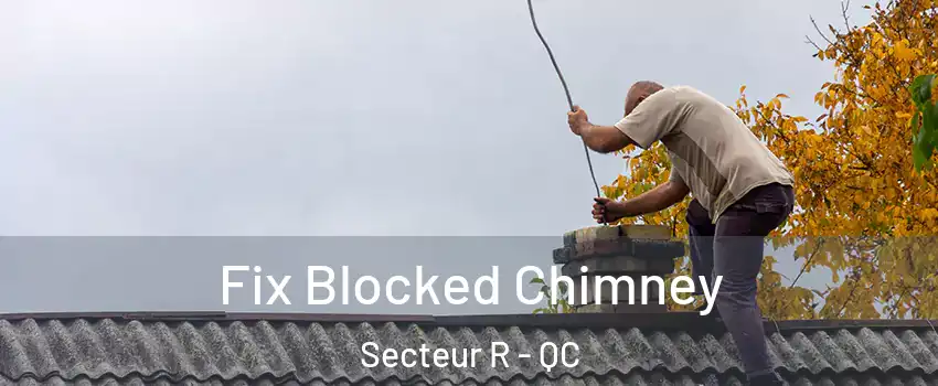  Fix Blocked Chimney Secteur R - QC