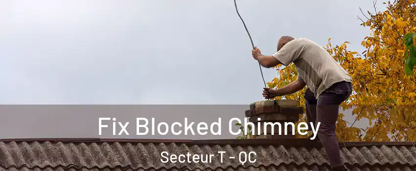  Fix Blocked Chimney Secteur T - QC