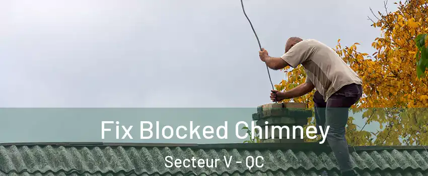  Fix Blocked Chimney Secteur V - QC