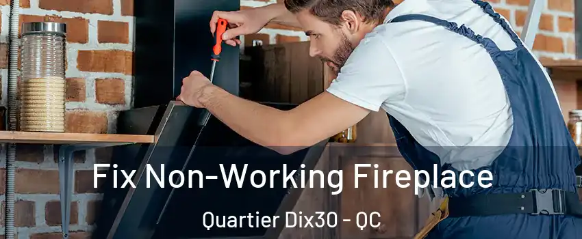  Fix Non-Working Fireplace Quartier Dix30 - QC
