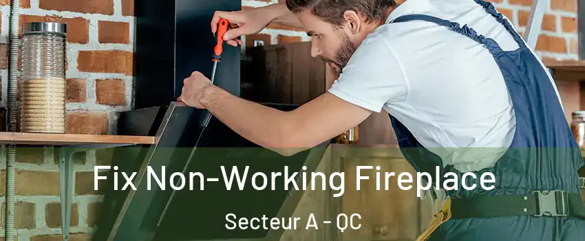  Fix Non-Working Fireplace Secteur A - QC