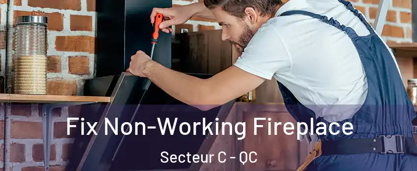  Fix Non-Working Fireplace Secteur C - QC