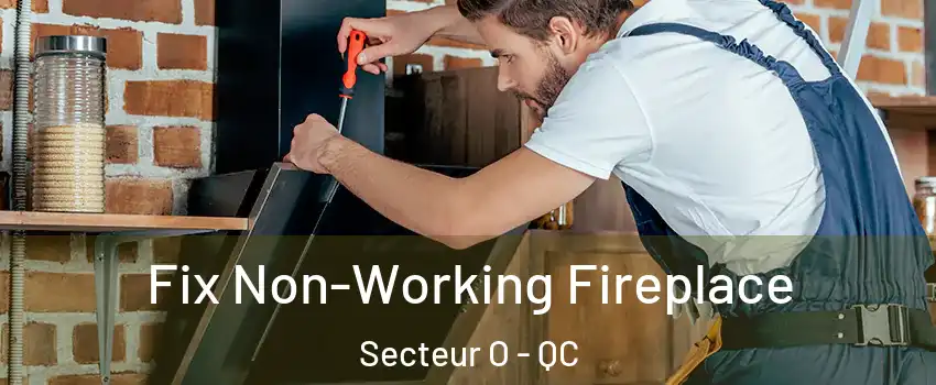  Fix Non-Working Fireplace Secteur O - QC