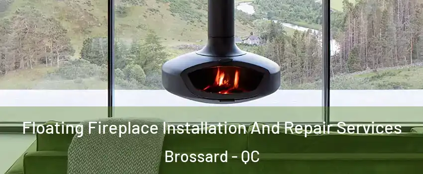  Floating Fireplace Installation And Repair Services Brossard - QC