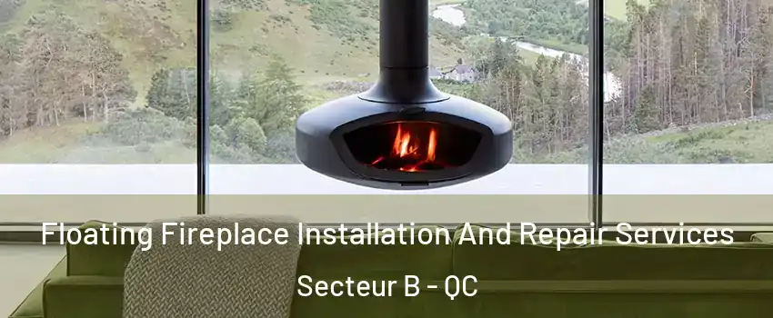  Floating Fireplace Installation And Repair Services Secteur B - QC