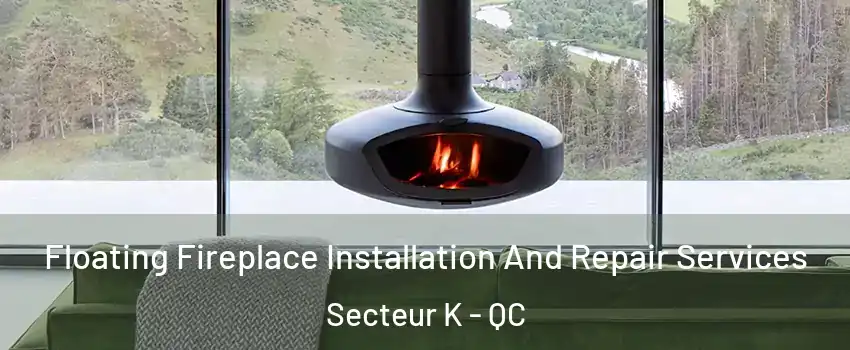  Floating Fireplace Installation And Repair Services Secteur K - QC