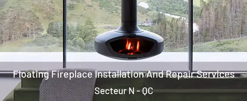  Floating Fireplace Installation And Repair Services Secteur N - QC