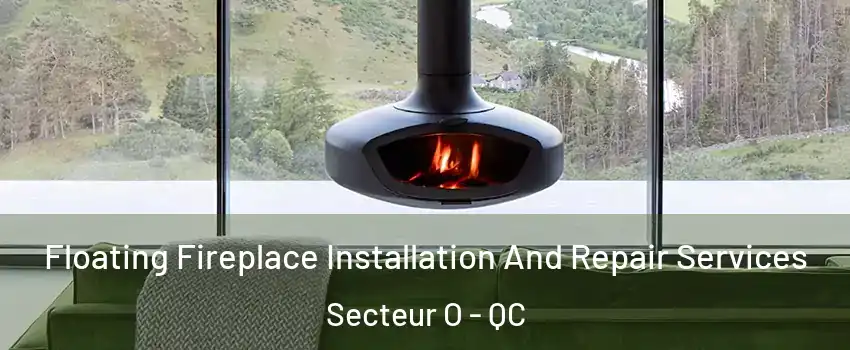  Floating Fireplace Installation And Repair Services Secteur O - QC