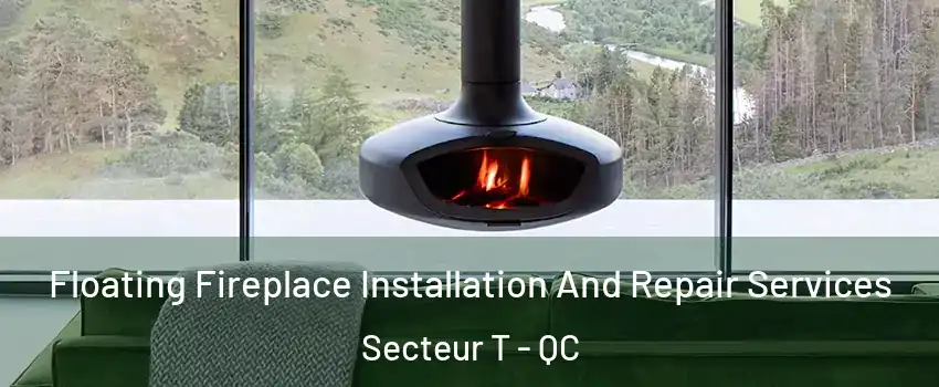  Floating Fireplace Installation And Repair Services Secteur T - QC