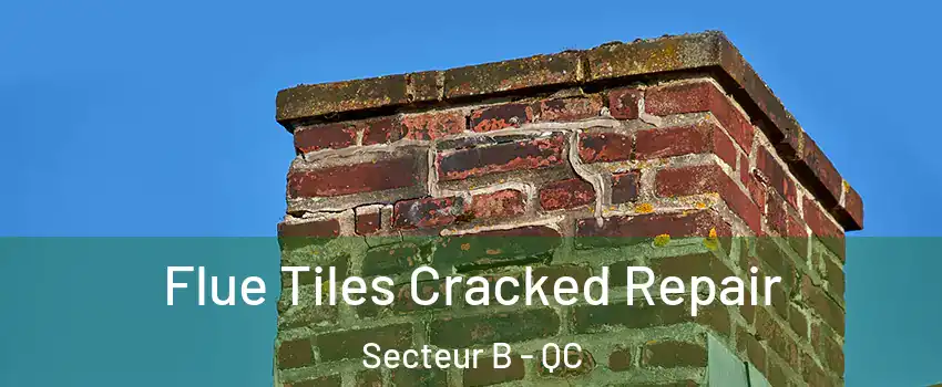  Flue Tiles Cracked Repair Secteur B - QC