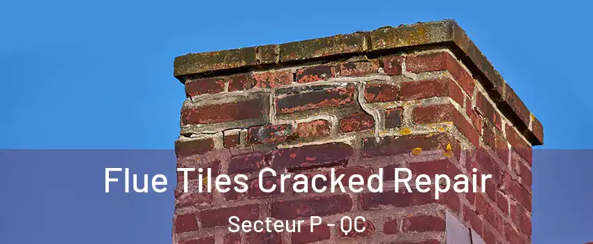 Flue Tiles Cracked Repair Secteur P - QC