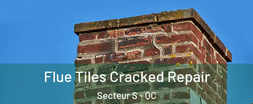  Flue Tiles Cracked Repair Secteur S - QC