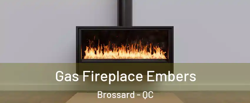 Gas Fireplace Embers Brossard - QC