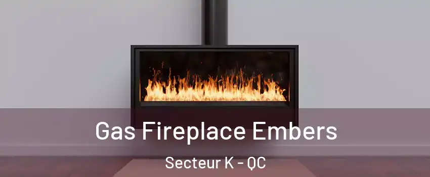  Gas Fireplace Embers Secteur K - QC