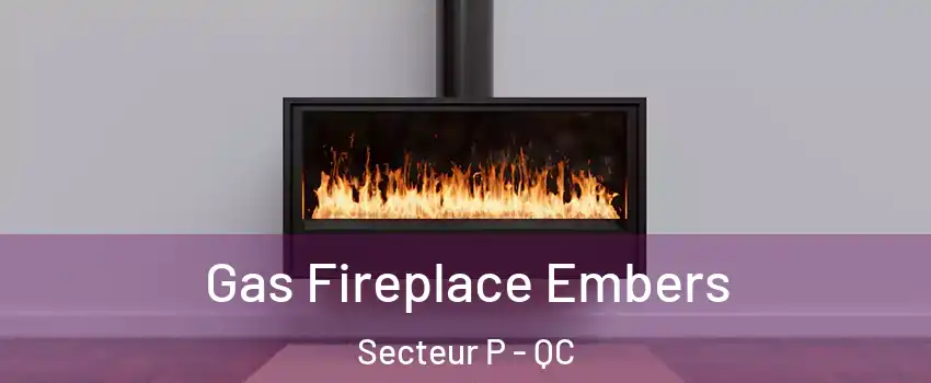  Gas Fireplace Embers Secteur P - QC