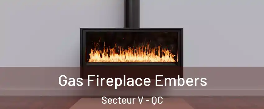 Gas Fireplace Embers Secteur V - QC