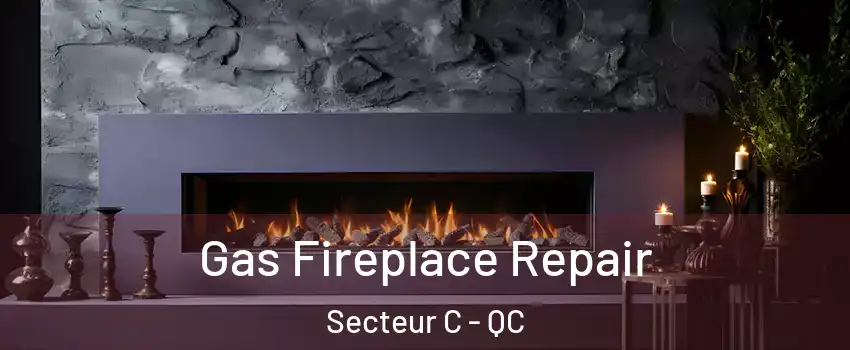  Gas Fireplace Repair Secteur C - QC