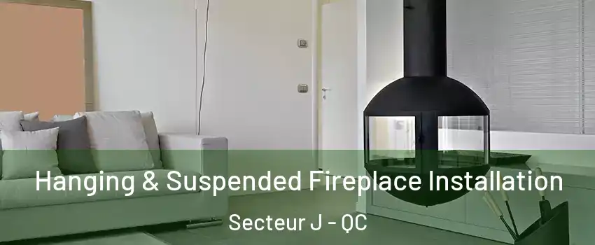  Hanging & Suspended Fireplace Installation Secteur J - QC