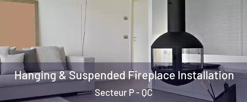  Hanging & Suspended Fireplace Installation Secteur P - QC