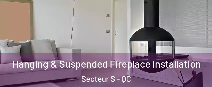  Hanging & Suspended Fireplace Installation Secteur S - QC