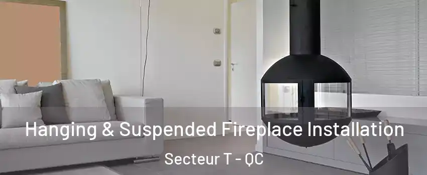  Hanging & Suspended Fireplace Installation Secteur T - QC
