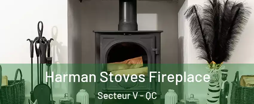  Harman Stoves Fireplace Secteur V - QC