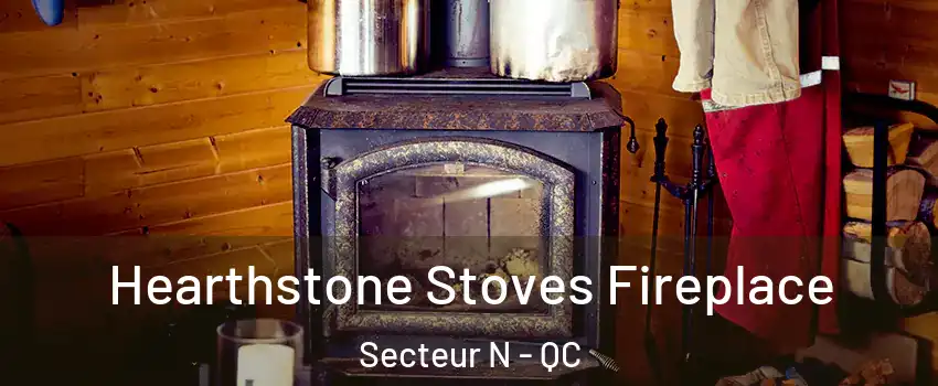  Hearthstone Stoves Fireplace Secteur N - QC