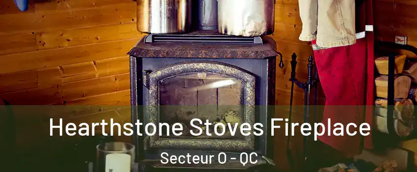  Hearthstone Stoves Fireplace Secteur O - QC