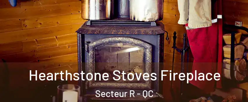  Hearthstone Stoves Fireplace Secteur R - QC