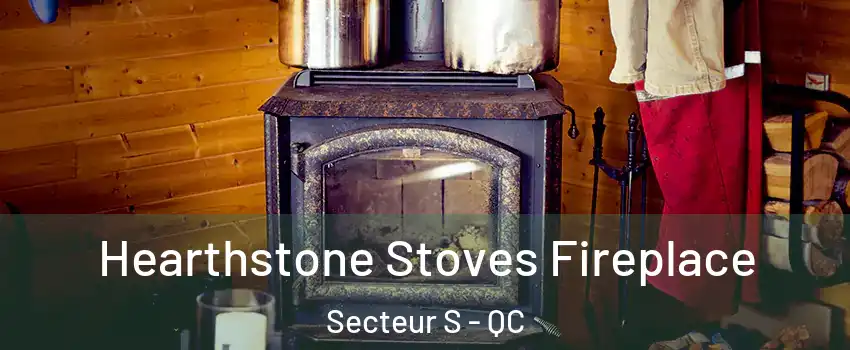  Hearthstone Stoves Fireplace Secteur S - QC