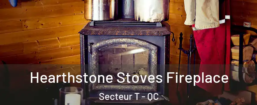  Hearthstone Stoves Fireplace Secteur T - QC