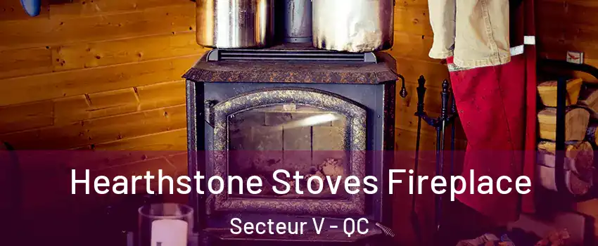  Hearthstone Stoves Fireplace Secteur V - QC