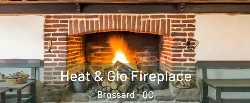 Heat & Glo Fireplace Brossard - QC