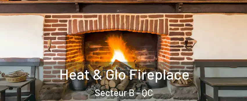  Heat & Glo Fireplace Secteur B - QC