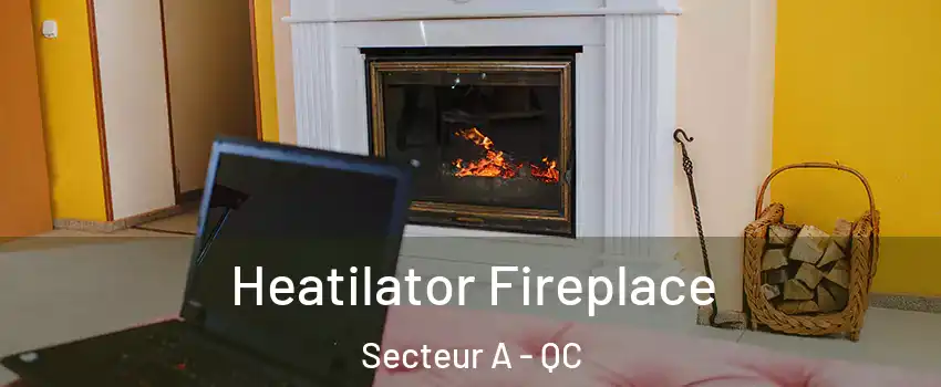  Heatilator Fireplace Secteur A - QC