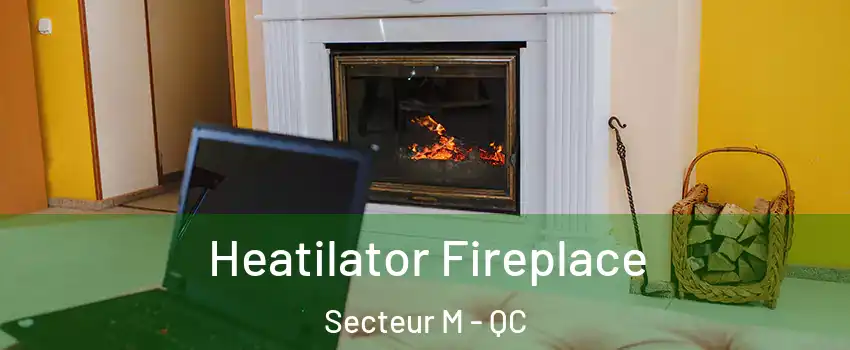 Heatilator Fireplace Secteur M - QC