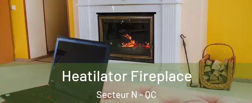  Heatilator Fireplace Secteur N - QC